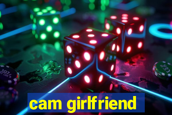 cam girlfriend
